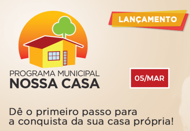 Lançamento do programa municipal “nossa casa” ocorre no dia 5 de março